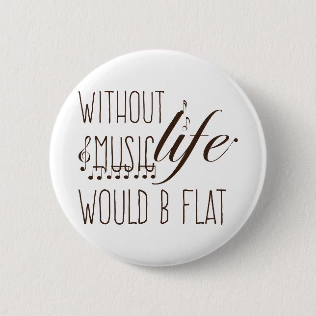 without music, life would b flat T-shirt Button (Front)