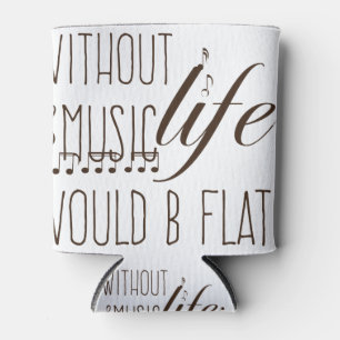 without music, life would b flat T-shirt Can Cooler