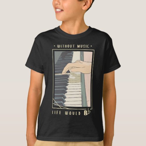 Without music life would b Gifts for a Piano playe T_Shirt
