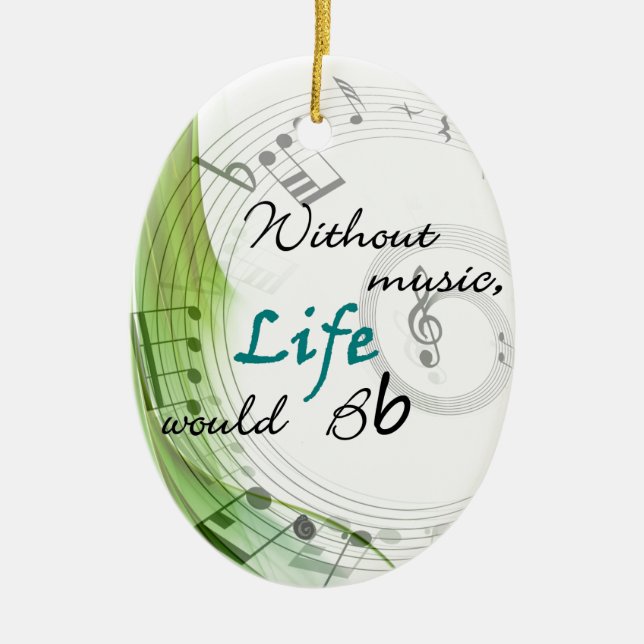 Without Music, Life Would Bb Ceramic Ornament (Front)
