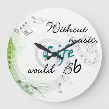Without Music  Life Would Bb Large Clock by sonyadanielle at Zazzle