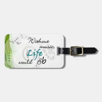 Without Music  Life Would Bb Luggage Tag by sonyadanielle at Zazzle