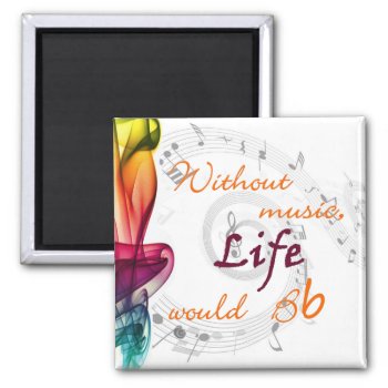 Without Music  Life Would Bb Magnet by sonyadanielle at Zazzle