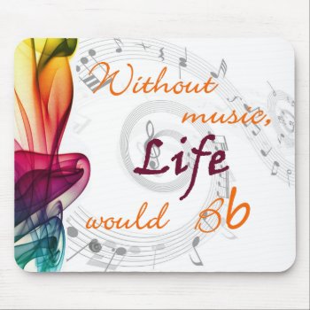 Without Music  Life Would Bb Mouse Pad by sonyadanielle at Zazzle