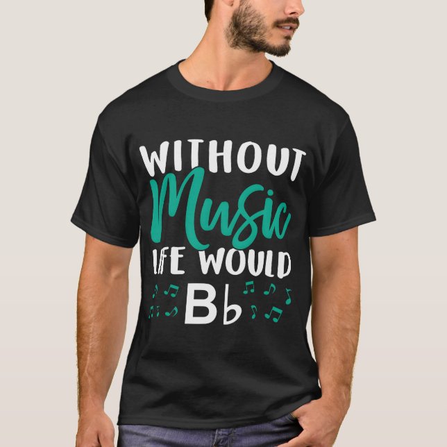 Without Music Life Would Bb Music Note Choire fami T-Shirt (Front)