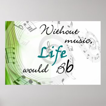 Without Music  Life Would Bb Poster by sonyadanielle at Zazzle