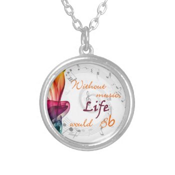 Without Music  Life Would Bb Silver Plated Necklace by sonyadanielle at Zazzle