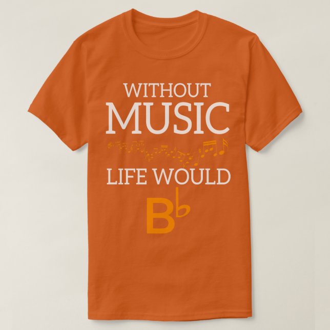 Without Music Life Would Bb T-Shirt (Design Front)