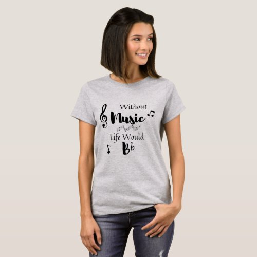 Without Music Life Would Bb _ T_shirt for Women