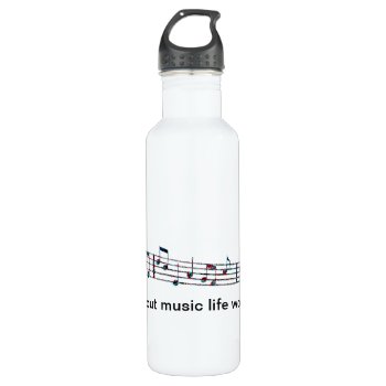 Without Music  Life Would Bb Water Bottle by trish1968 at Zazzle