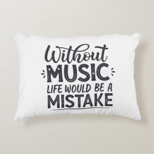 Without music life would be a mistake accent pillow