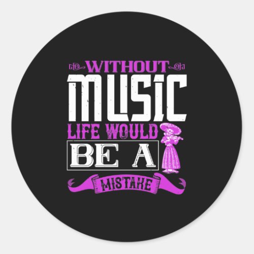 Without Music Life Would Be A Mistake Classic Round Sticker