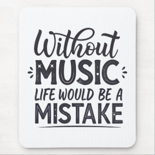 Without music life would be a mistake mouse pad
