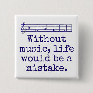 Without Music Life Would Be A Mistake - Music Quot Button