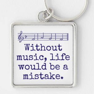 Without Music Life Would Be A Mistake - Music Quot Keychain