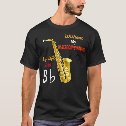 Without My Saxophone My Life Would BFlat T_Shirt