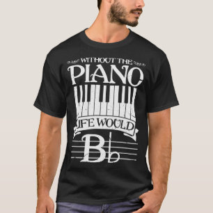 Without Piano Life Would b Funny Keyboard Pianist T-Shirt