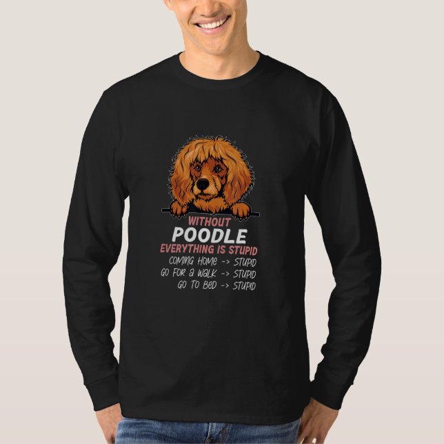 without Poodle dog everything is stupid_2 T-Shirt (Front)