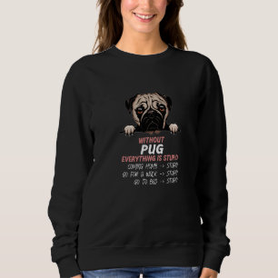 without Pug dog everything is stupid Premium Sweatshirt
