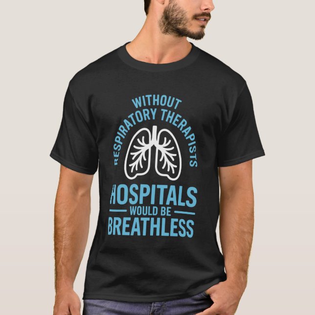 Without Respiratory Therapists Funny RT Therapy T-Shirt (Front)