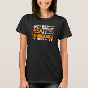 Without Superpowers This Is Lumberjack Chainsaw T-Shirt