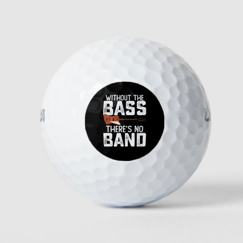 Without The Bass Theres No Band Bassist Guitarist Golf Balls