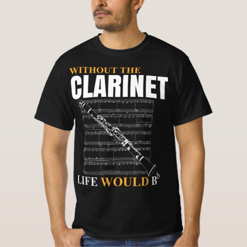 Without The Clarinet Life Would B Clarinetist Musi T_Shirt