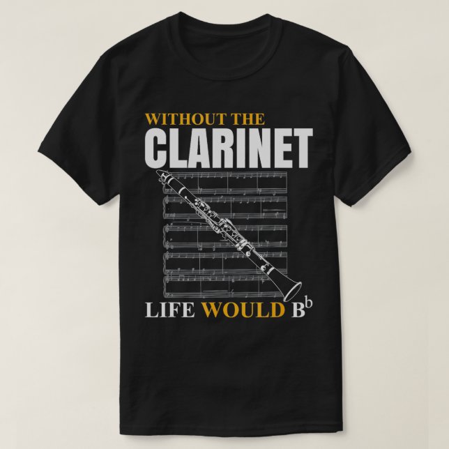 Without The Clarinet Life Would B Clarinetist Musi T-Shirt (Design Front)
