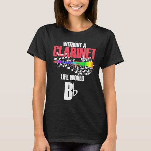 Without The Clarinet Life Would Be Clarinet  T_Shirt