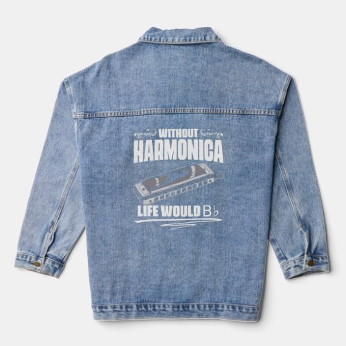 Without The Harmonica Life Would Be Flat Bb French Denim Jacket