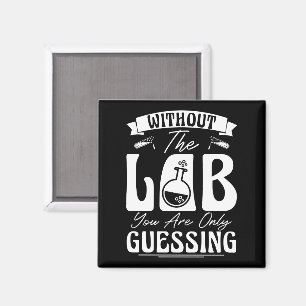 Without the Lab You're Only Guessing Lab Chemistry Magnet