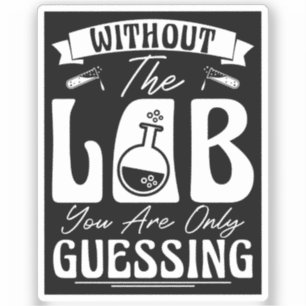 Without the Lab You're Only Guessing Lab Chemistry Sticker