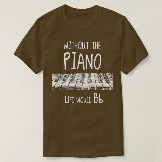 Without the piano life would bb music  T-Shirt (Design Front)