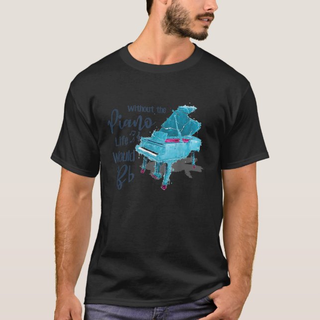 Without the PIANO life would BB T-Shirt_1 T-Shirt (Front)