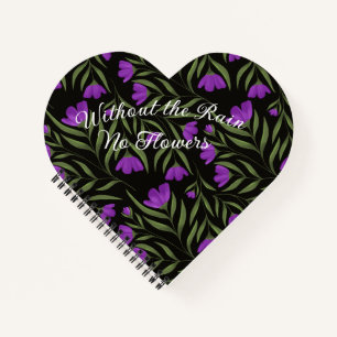 Without the Rain No Flowers heart shaped notebook. Notebook