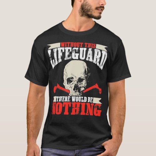 Without This Lifeguard There Would Be Nothing Funn T_Shirt