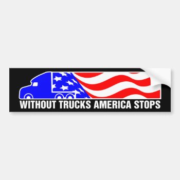 Without Trucks America Stops Semi Truck Us Flag Bumper Sticker by redsmurf77 at Zazzle