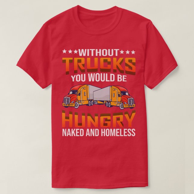Without Trucks You Would Be Homeless Cool Statemen T-Shirt (Design Front)
