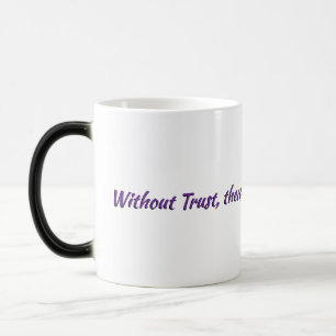 Without Trust, no reason to continue Typography Color Morph Mug