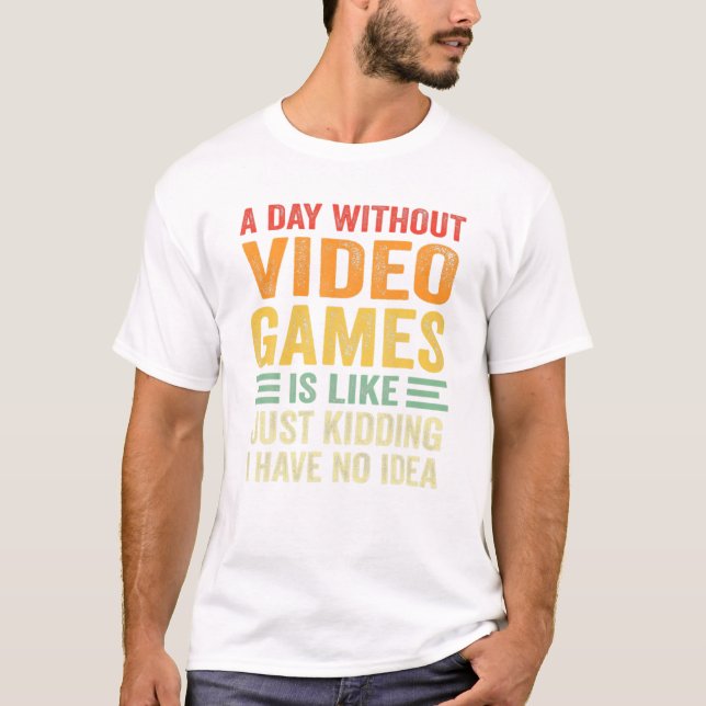 Without Video Games Funny T-Shirt (Front)