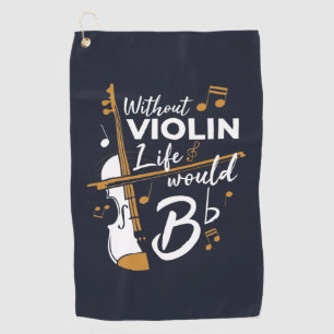 Without Violin Life Would B Flat Cute Violinist Golf Towel