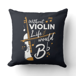 Without Violin Life Would B Flat Musician Throw Pillow