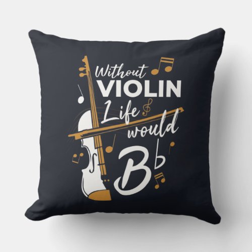 Without Violin Life Would B Flat Musician Throw Pillow
