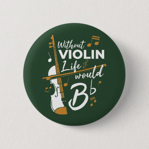 Without Violin Life Would B Flat Violinist Button
