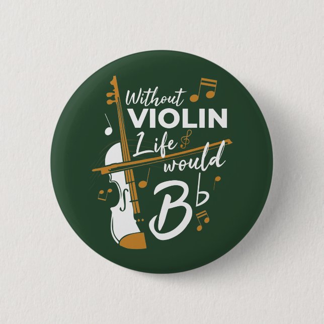 Without Violin Life Would B Flat Violinist Button (Front)