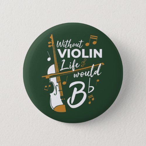 Without Violin Life Would B Flat Violinist Button