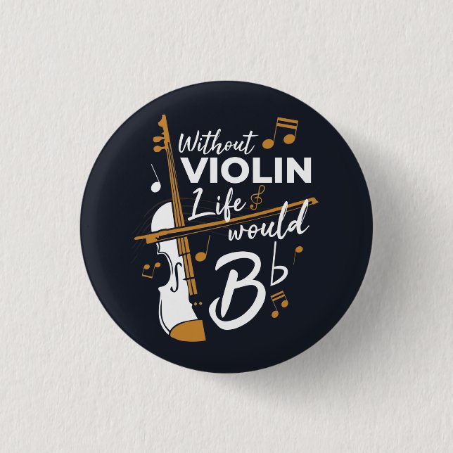 Without Violin Life Would B Flat Violinist Button (Front)