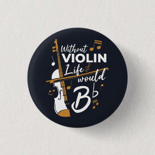 Without Violin Life Would B Flat Violinist Button