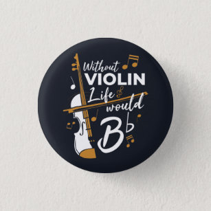 Without Violin Life Would B Flat Violinist Button