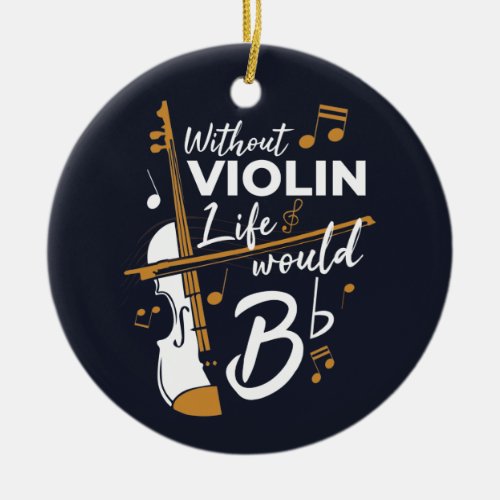 Without Violin Life Would B Flat Violinist Ceramic Ornament